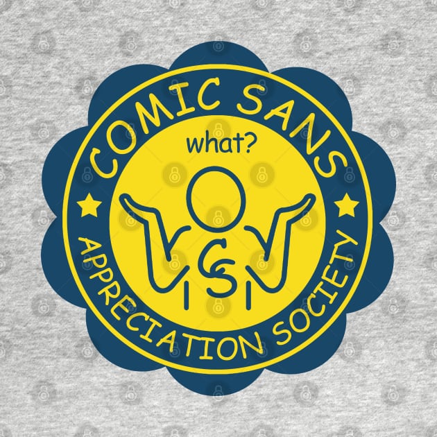 Comic Sans Appreciation Society by PopCultureShirts